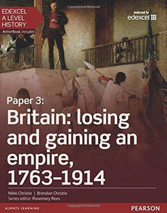 Edexcel A Level History, Paper 3: Britain: losing and gaining an empire, 1763-1914 Student Book + ActiveBook 