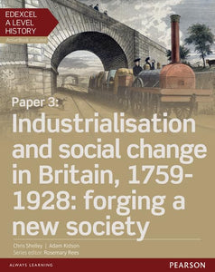 Edexcel A Level History, Paper 3: Industrialisation and social change in Britain, 1759-1928: forging a new society Student Book + ActiveBook 