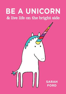 Be a Unicorn & Live Life on the Bright Side 