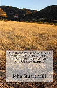 The Basic Writings of John Stuart Mill 