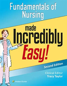 Fundamentals of Nursing Made Incredibly Easy! 