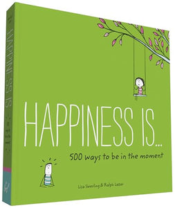 Happiness Is . . . 500 Ways to Be in the Moment 