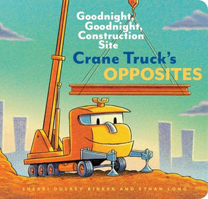 Crane Truck's Opposites 