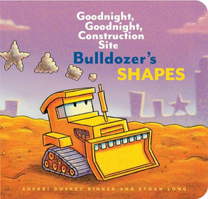 Bulldozer’s Shapes: Goodnight, Goodnight, Construction Site 