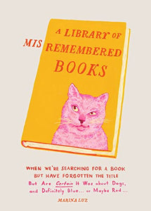 A Library of Misremembered Books 