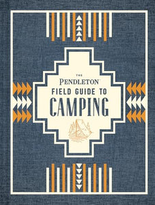 The Pendleton Field Guide to Camping 