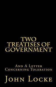 Two Treatises of Government and A Letter Concerning Toleration 