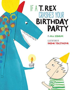 If a T. Rex Crashes Your Birthday Party 