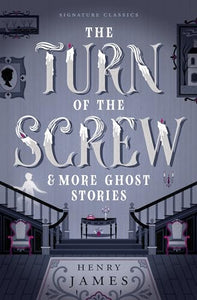 The Turn of the Screw & More Ghost Stories 