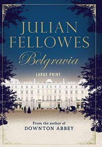 Julian Fellowes's Belgravia 