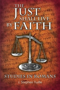 The Just Shall Live By Faith Studies in Romans 