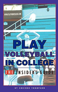 Play Volleyball in College. The Insider's Guide 