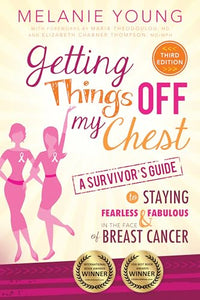 Getting Things Off My Chest: Charge Head on Into the Battle with Breast Cancer, Armed with These Outstanding Survivor's Tips on How to Stay Sane, Focused, and in Charge. Complete with Checklists Geared Toward Streamlining Your New Life, This Book Helps Yo 