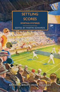 Settling Scores: Sporting Mysteries (British Library Crime Classics) 