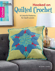 Hooked on Quilted Crochet: 6 Colorful Patterns for Quilt Lovers 