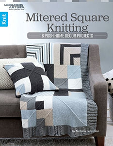 Mitered Square Knitting: 6 Posh Home Décor Projects 