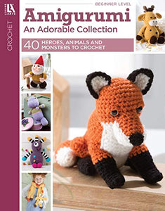 Amigurumi An Adorable Collection - 40 Heroes, Animals & Monsters to Crochet 