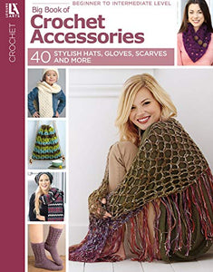 Big Book Of Crochet Accessories - 40+ Stylish Hats, Gloves, Scarves & More! 