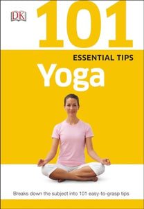 101 Essential Tips: Yoga 