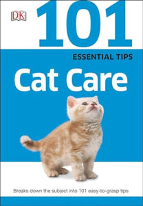 101 Essential Tips: Cat Care 