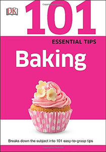 101 Essential Tips: Baking 