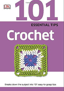 101 Essential Tips: Crochet 