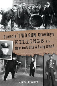 Francis Two Gun Crowley's Killings in New York City and Long Island 