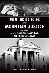 Murder and Mountain Justice in the Moonshine Capital of the World 