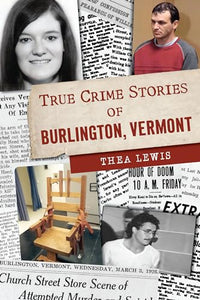 True Crime Stories of Burlington, Vermont 