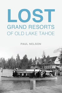 Lost Grand Resorts of Old Lake Tahoe 