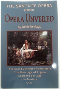 The Santa Fe Opera Presents Opera Unveiled : The Grand Duchess of Gerolstein, The Marriage of Figaro, La Donna del Lago, La Traviata, Oscar 