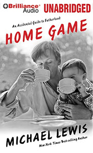 Home Game: An Accidental Guide to Fatherhood 