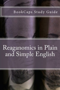 Reaganomics in Plain and Simple English 