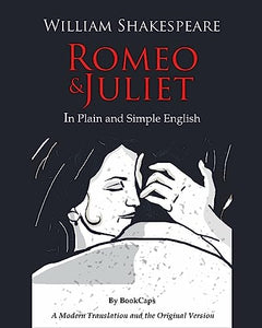 Romeo and Juliet in Plain and Simple English 