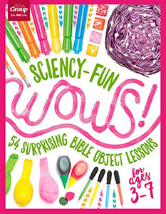 Sciency-Fun Wows!: 54 Surprising Bible Object Lessons (for Ages 3-7) 