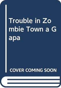 Trouble in Zombie Town a Gapa 