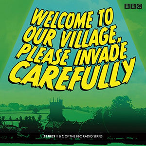 Welcome to our Village Please Invade Carefully: Series 1 & 2 