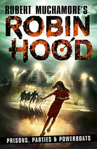 Robin Hood 7: Prisons, Parties & Powerboats (Robert Muchamore's Robin Hood) 