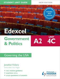 Edexcel A2 Government & Politics Student Unit Guide New Edition: Unit 4C Updated: Governing the USA 