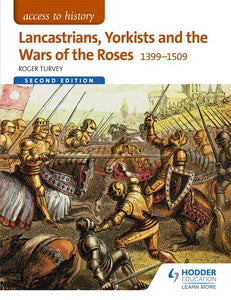 Access to History: Lancastrians, Yorkists and the Wars of the Roses, 1399–1509 Second Edition 