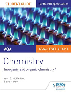 AQA AS/A Level Year 1 Chemistry Student Guide: Inorganic and organic chemistry 1 