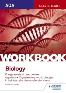 AQA A Level Year 2 Biology Workbook: Energy transfers in and between organisms; Organisms respond to changes in their internal and external environments 