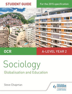 OCR A Level Sociology Student Guide 4: Debates: Globalisation and the digital social world; Education 