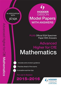 Advanced Higher Mathematics 2015/16 SQA Specimen and Hodder Gibson Model Papers 