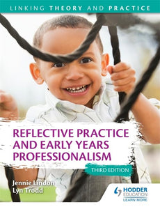 Reflective Practice and Early Years Professionalism 3rd Edition: Linking Theory and Practice 