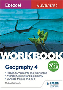 Edexcel A Level Geography Workbook 4: Health, human rights and intervention; Migration, identity and sovereignty; Synoptic themes 