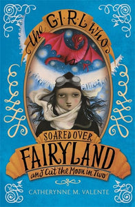 The Girl Who Soared Over Fairyland and Cut the Moon in Two 