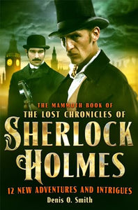 The Mammoth Book of The Lost Chronicles of Sherlock Holmes 