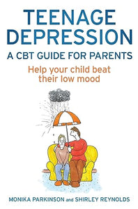 Teenage Depression - A CBT Guide for Parents 