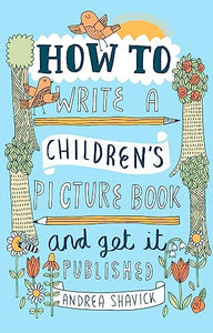 How to Write a Children's Picture Book and Get it Published, 2nd Edition 